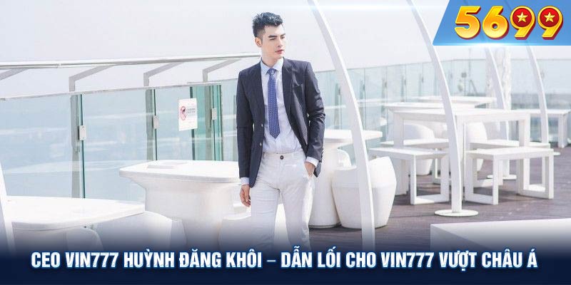 Chiến lượt hợp lý đầy sáng tạo của CEO VIN777