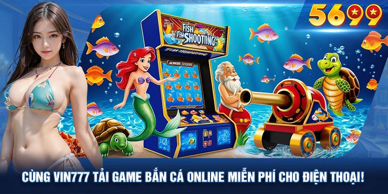 Làm quen và mau chóng phát tài khi tải game bắn cá online miễn phí cho điện thoại