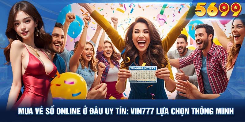 Mua vé số online đang trở thành xu hướng phổ biến tại VIN777