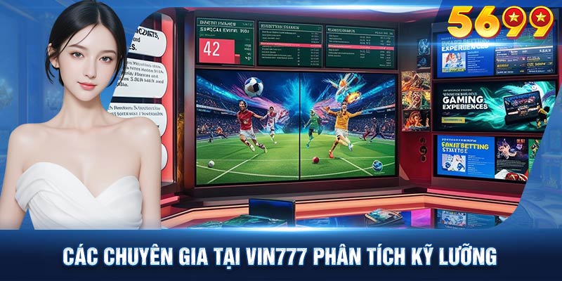 Các chuyên gia tại VIN777 phân tích kỹ lưỡng nhất về các trận đấu