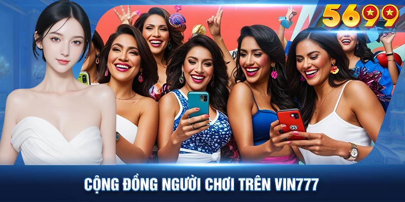 Cộng đồng người chơi trên VIN777