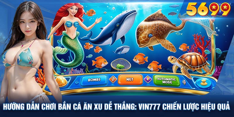 Những mẹo nhỏ hữu ích giúp bạn tăng cơ hội chiến thắng khi chơi bắn cá ăn xu VIN777