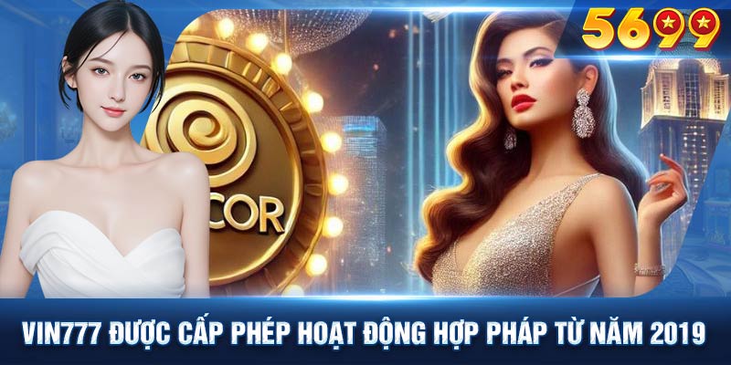 Vin777 được cấp phép hoạt động hợp pháp từ năm 2019